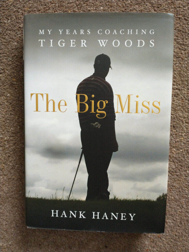  GOLF - 'THE BIG MISS' HANK HANEY - My Years Coaching Tiger Woods