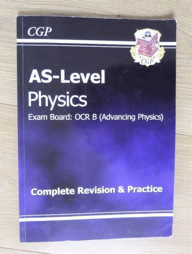 AS - Level Physics Exam Board: OCR B (Advancing Physics) Complete Revision & Practice CGP, Mow Cop