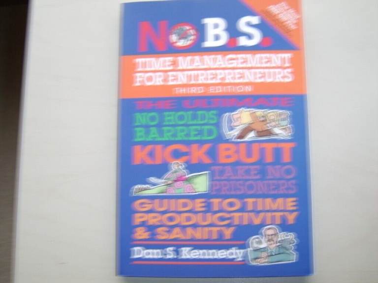 No B.S.TIME MANAGEMENT FOR ENTREPRENEURS 3d Edition by DS. Kennedy