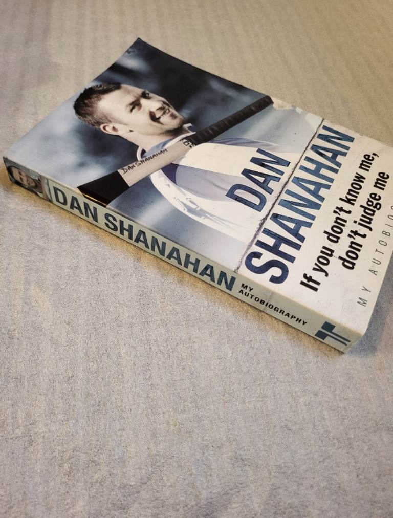Dan Shanahan Autobiography - If You Don't Know Me, Don't Judge Me