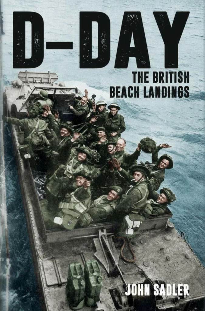 D-Day, The British Beach Landings - Sadler, John