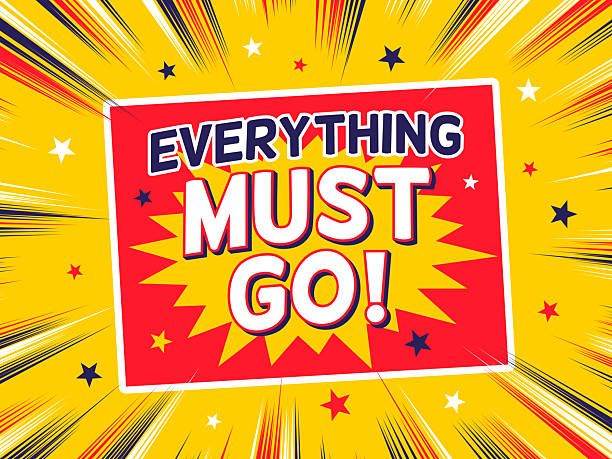 EVERYTHING MUST GO STRAIGHT AWAY 