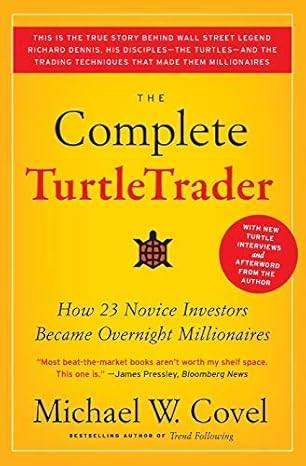 "Complete TurtleTrader: How 23 Novice Investors Became Overnight Millionaires" by Michael W. Covel