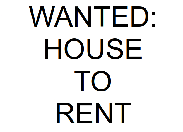 Wanted: House to Rent