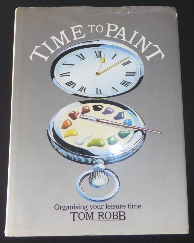 Tom Robb ~TIME TO PAINT~ (Hardcover / 1988 / Art Book / Guidance / Artist) VGC