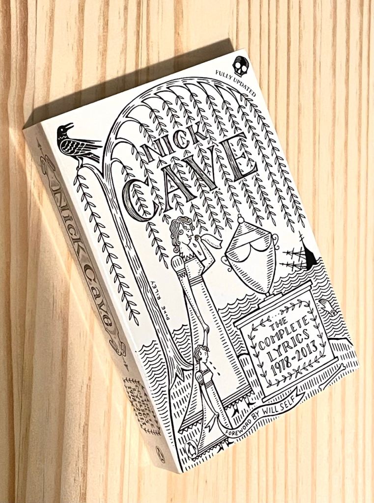 NICK CAVE BOOK - THE COMPLETE LYRICS 1978-2013, FOREWORD by WILL SELF