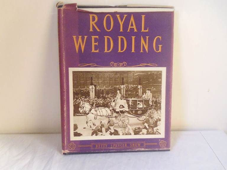 ROYAL FAMILY BOOK 'ROYAL WEDDING' BY BETTY SPENCER SHEW  1947.