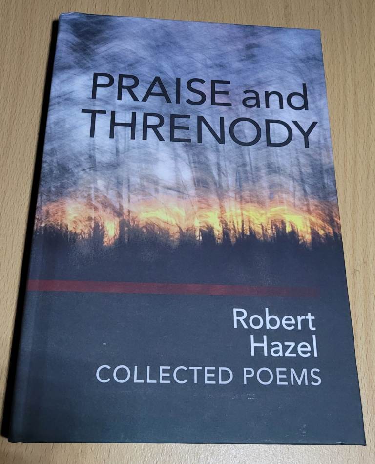 Praise and Threnody by Robert Hazel:  Collected Poems New Hardback b8