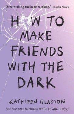 How to Make Friends with the Dark, Kathleen Glasgow