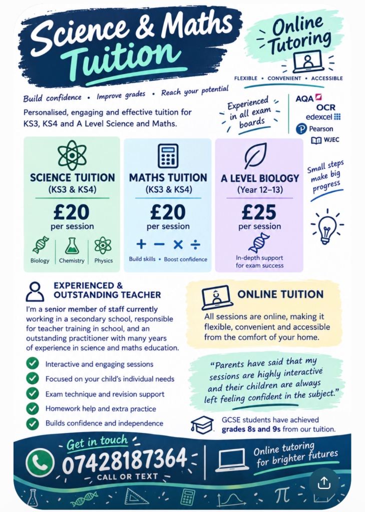 KS3 and KS4 science tuition (£20) and A Level Biology Tuition (£25)