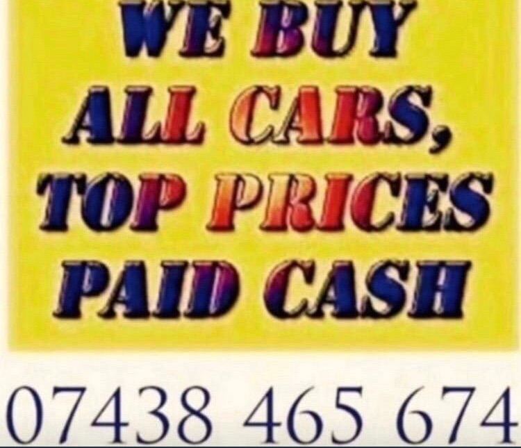 WE BUY ANY CAR IN ANY CONDITION CASH Call as now and we can offer YOU top price 100- 30.000£5C