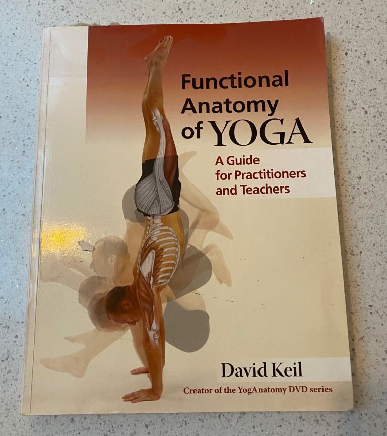 Functional Anatomy of Yoga: a guide for practitioners and teachers book by David Keil.