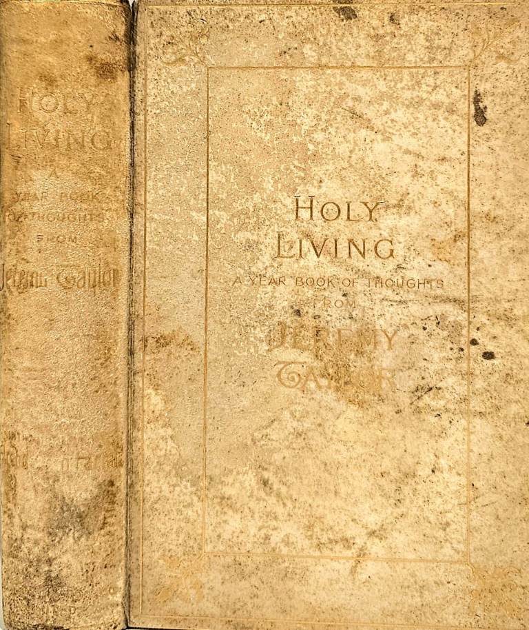Holy living : a year book of thoughts from the works of Jeremy Taylor. London 1885