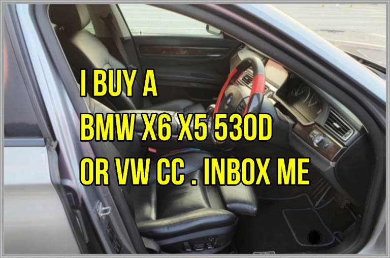 I Buy a BMW X6 X5 M40d M50d or 530d M Sport or VW CC DSG . Inbox me