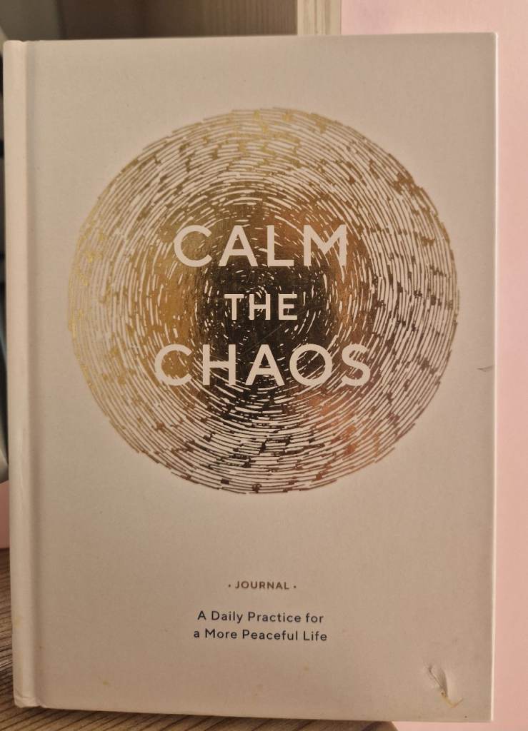Calm the Chaos Journal : A Daily Practice for a More Peaceful Life 