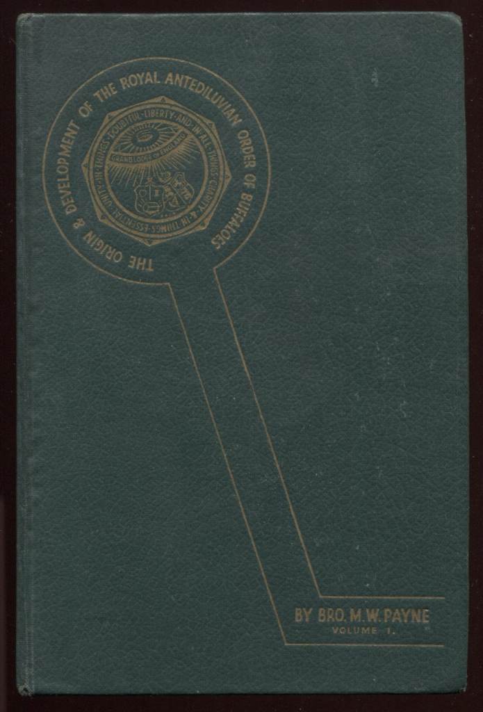 The Origins & Development of the Royal Antediluvian Order of the Buffaloes by Bro. M.W. Payne H/B
