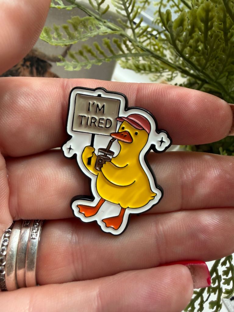 I tired duck funny enamel pin badge 