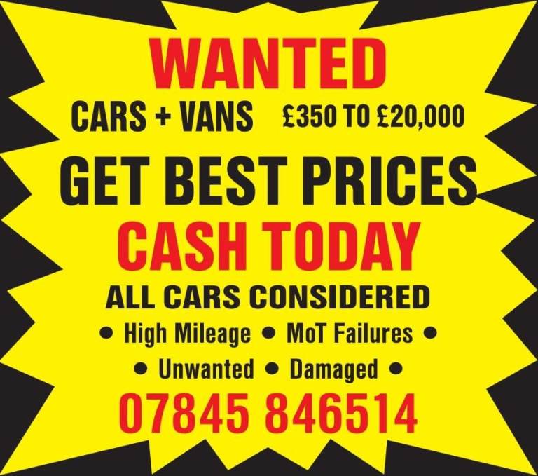 ALL CARS OR VANS WANTED UNUSED DAMAGED UNWANTED MOT FAILURES NON ULEZ COMPLIANT ETC..CASH PAID!
