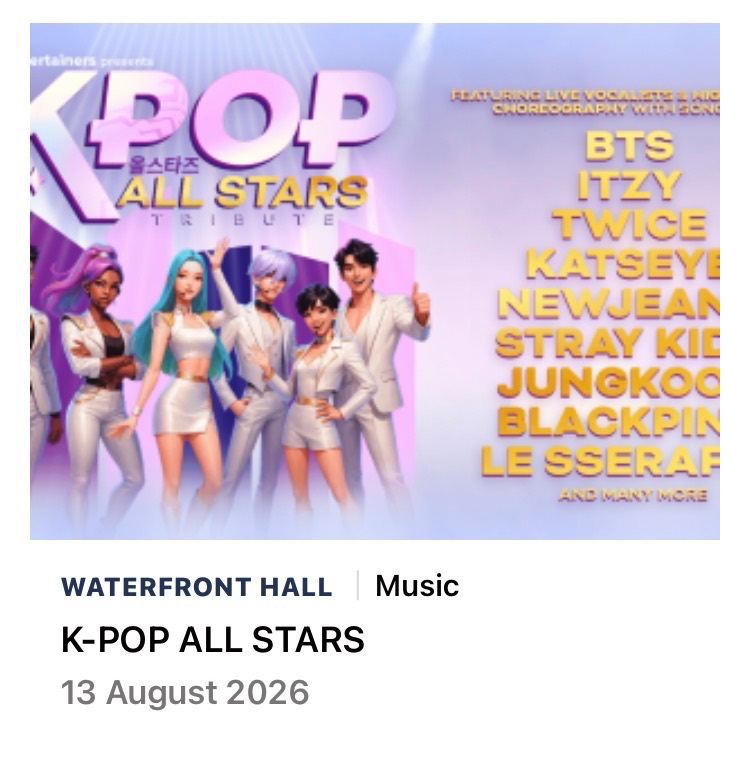 Tickets for Kpop Allstars tribute Waterfront Hall 13.8.26 £25 each
