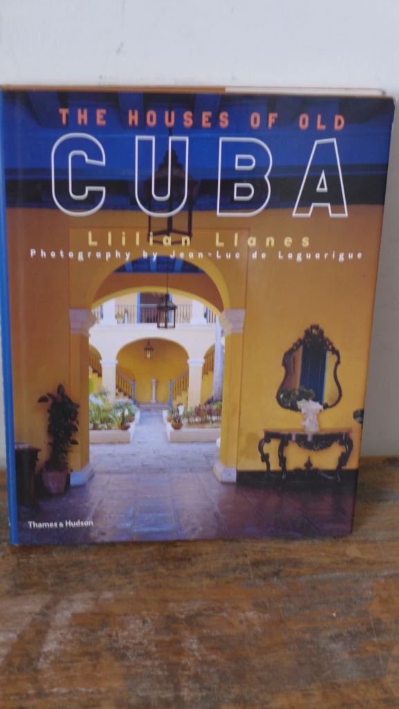 COLLECTABLE HARDBACK: THE HOUSES OF OLD CUBA BY LLILIAN LLANES, PHOTOGRAPHY JEAN-LUC DE LAGUARIGUE.
