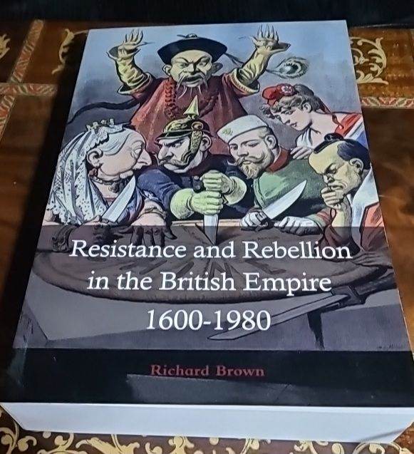 Richard Brown/ Resistance and Rebellion in the British Empire, 1600-1980 (The Rebellion Quartet c14