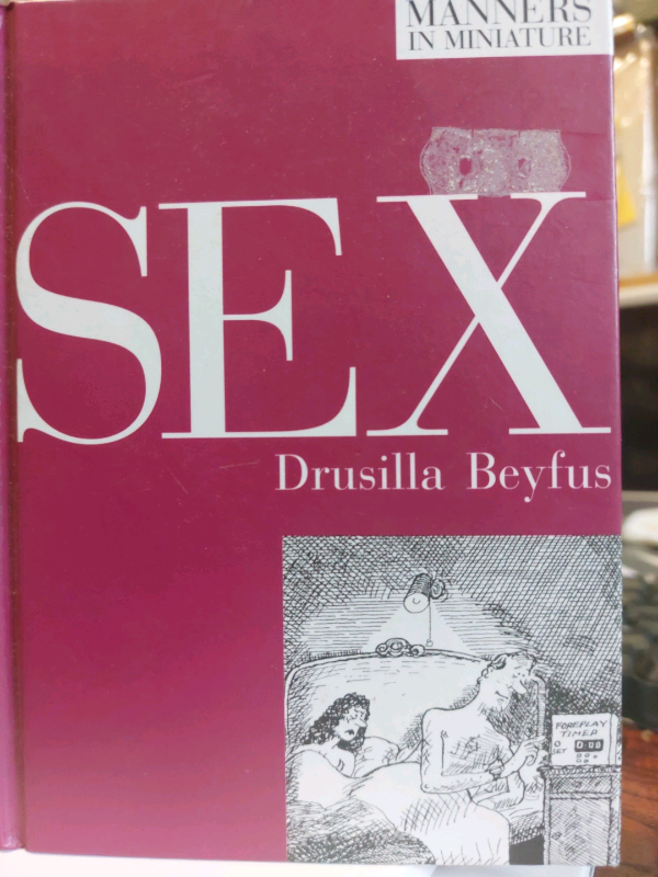 SEX: Manners in Miniature (by Drusilla Beyfus).