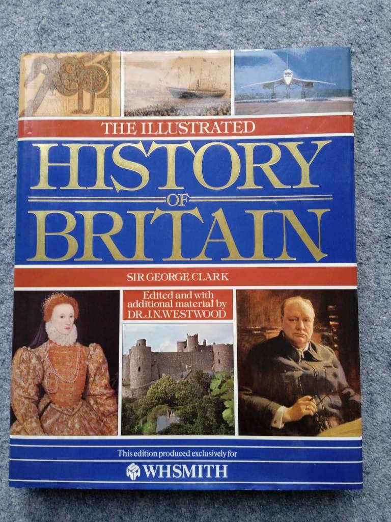 The Illustrated History of Britain by Sir George Clark 