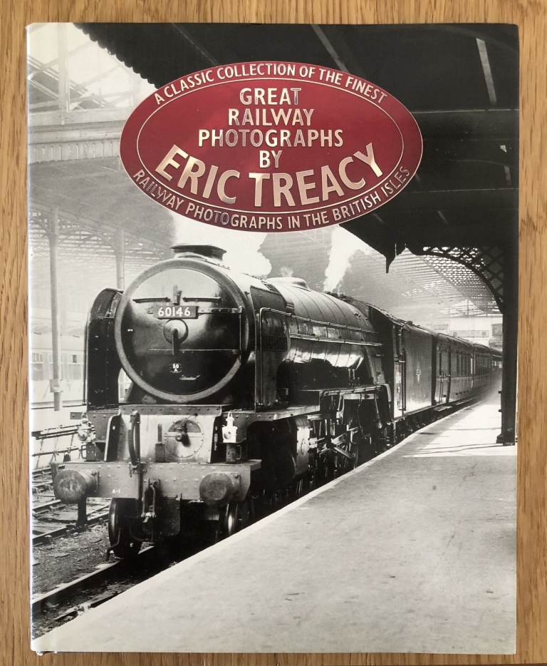 Great Railway Photographs: A Classic Collection of the Finest Photos in British Isles by Eric Treacy