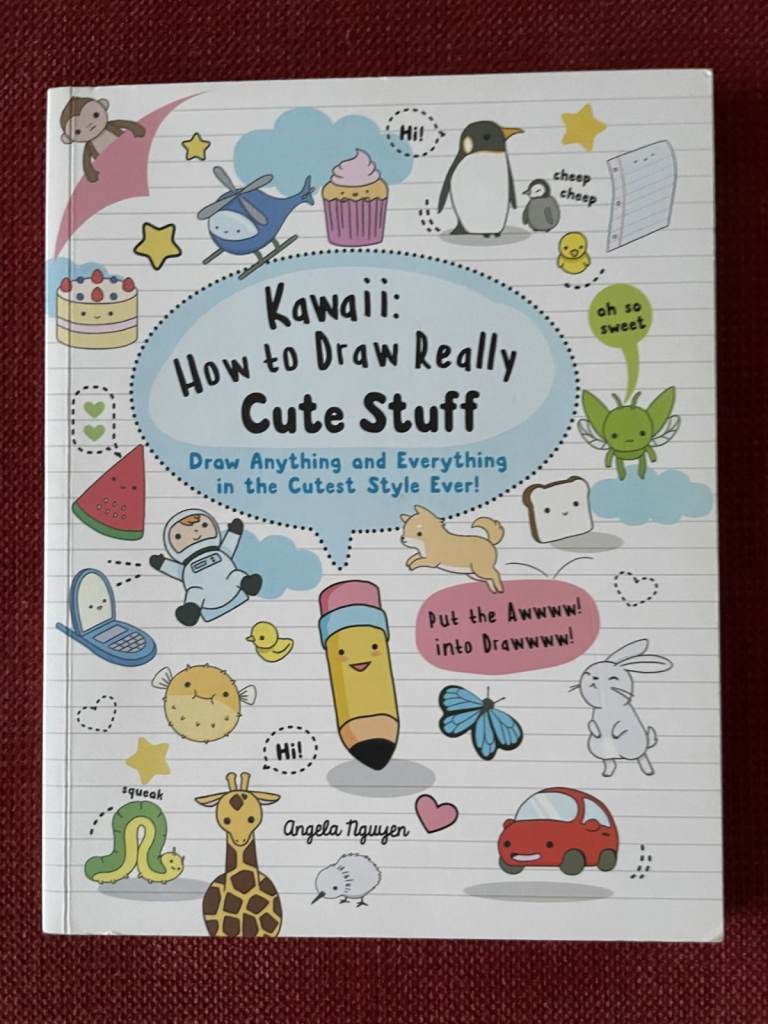 Kawaii: How to Draw Really Cute Stuff by Angela Nguyen