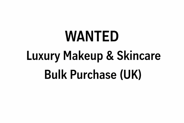 WANTED: Genuine Luxury Makeup & Skincare – Bulk Buyer (UK)