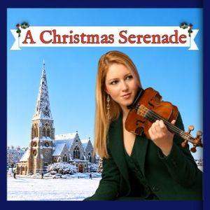 A CHRISTMAS SERENADE; FESTIVE CLASSICS BY MOZART, TCHAIKOVSKY, PIAZZOLLA AND MORE