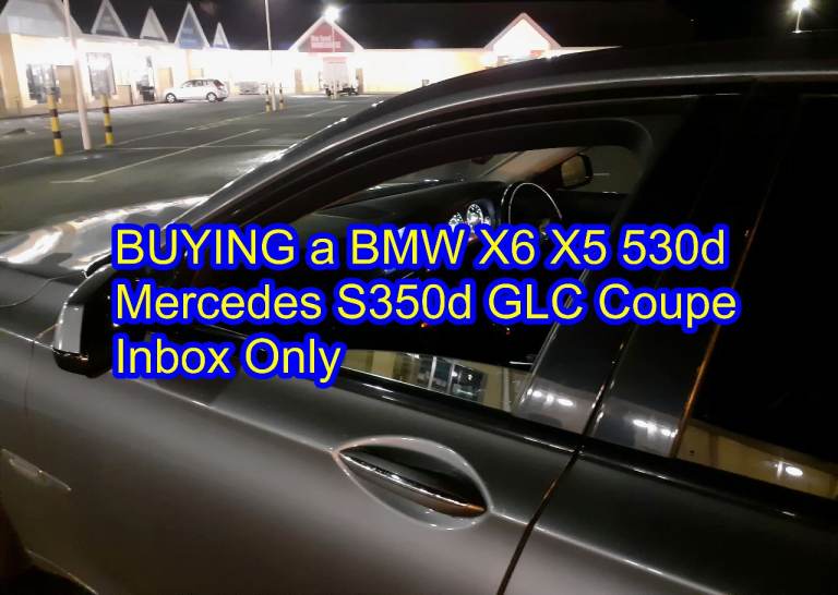 BUYING a BMW X6 X5 530d Mercedes S350d GLC Coupe Inbox Only