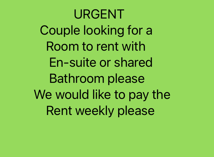 Urgent- Couple looking for a  room to rent or a studio flat to rent please