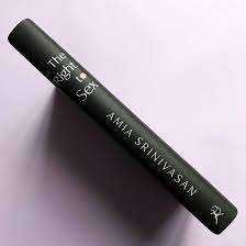 The Right to Sex by Amia Srinivasan – Hardback - First Edition 2021
