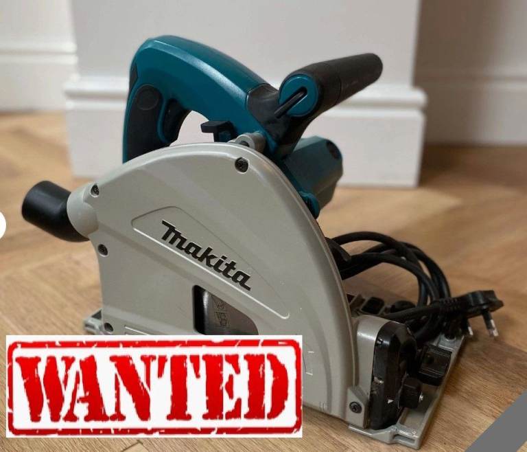 WANTED Makita 240V 165mm Plunge Saw +  tracks 1.5m