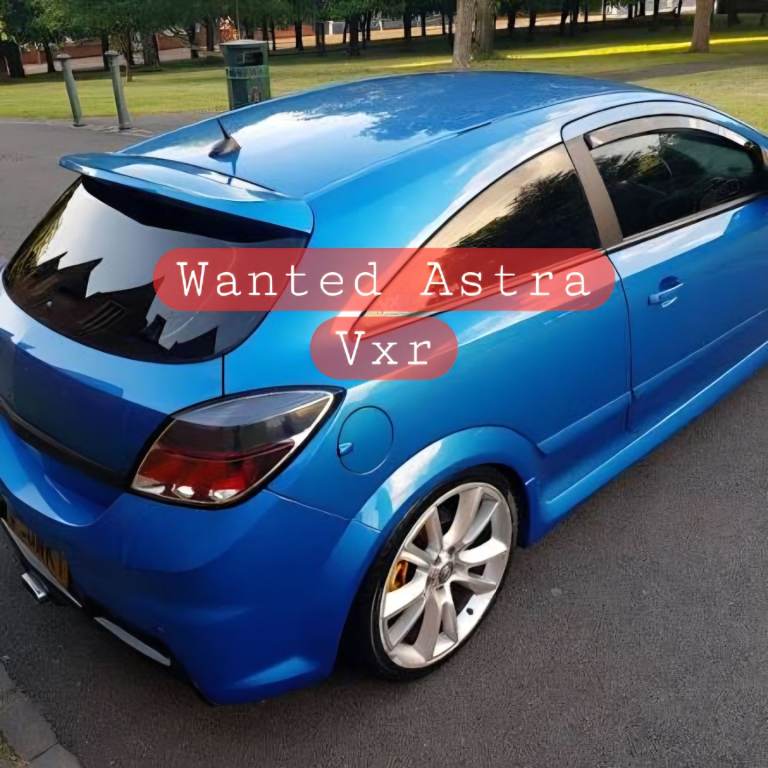 Wanted Vauxhall Astra H Vxr 
