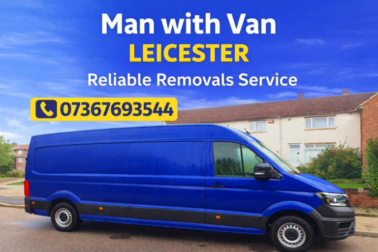 Man with a Van Leicester – House Removals – From £80 – Same Day Available