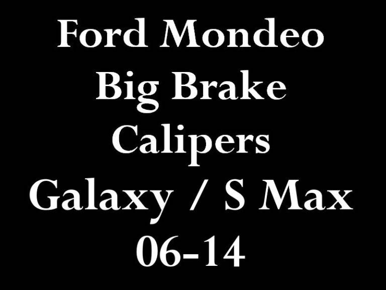 Ford Mondeo Big Brake Calipers Galaxy S Max 06-14