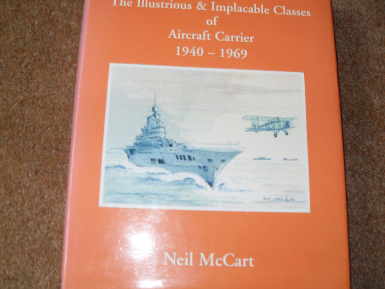 THE ILLUSTRIOUS &IMPLACABLE CLASSES OF AIRCRAFT CARRIER  1940 -1969 £15 CASH