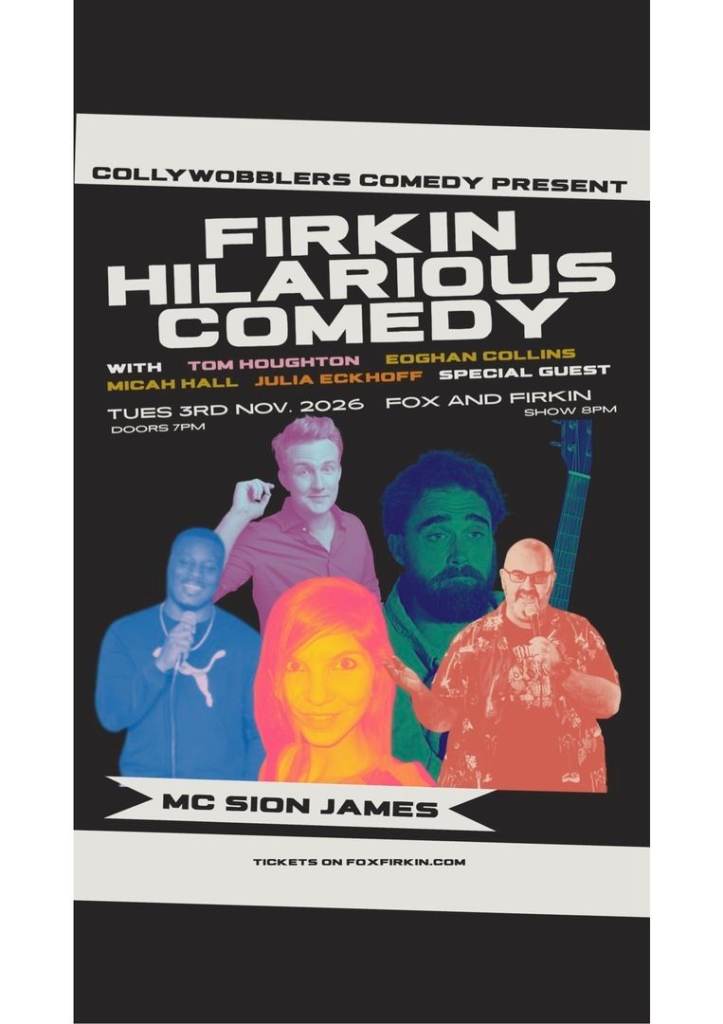 FIRKIN HILARIOUS COMEDY: TOM HOUGHTON , EOGHAN COLLINS , MICAH HALL JULIA