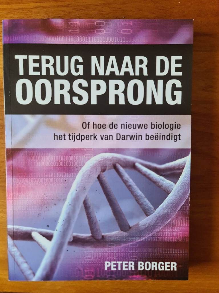 Terug naar de oorsprong. Hoe de nieuwe biologie het tijdperk van Darwin beeindigt. P Borger, 2009. 
