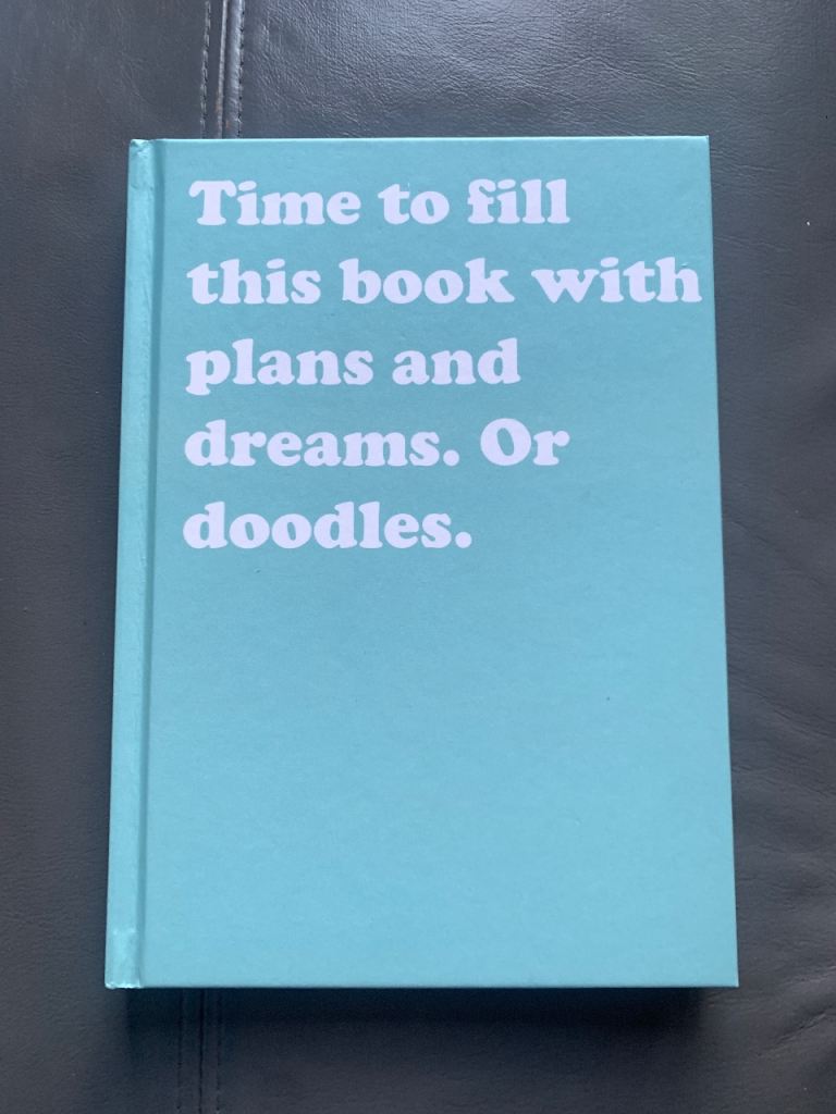 Notebook/Journal - "Time to fill this book with plans and dreams. Or doodles."