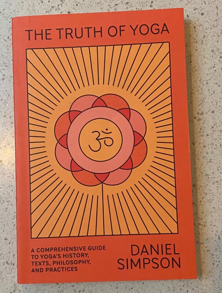 The Truth of Yoga : a Comprehensive Guide to Yoga's History Texts Philosophy & Practices 