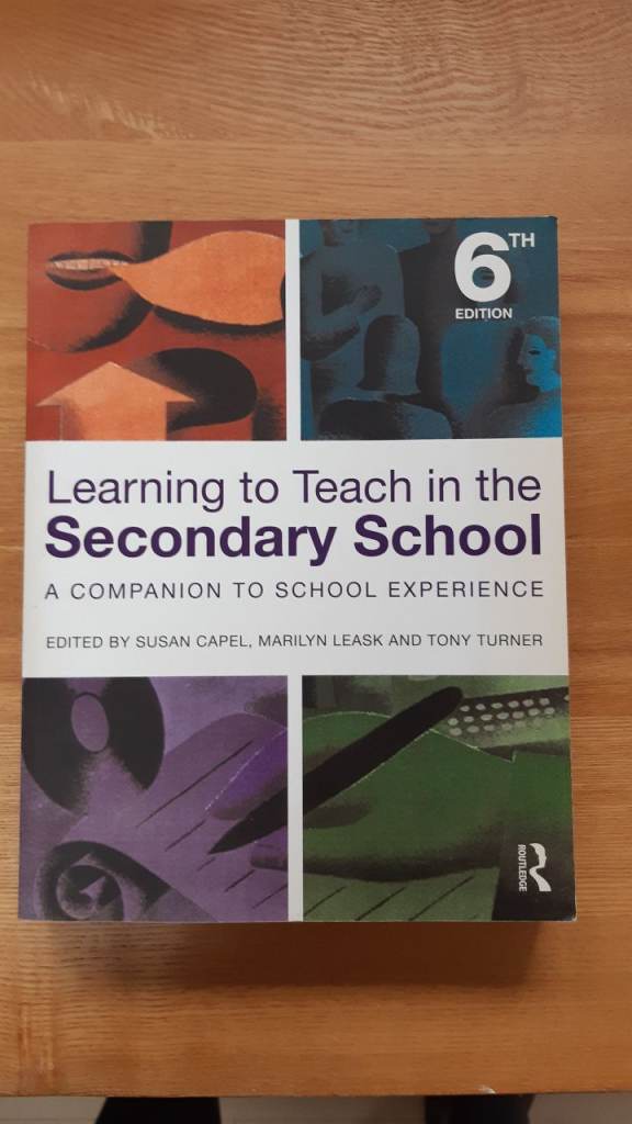 Learning to Teach in the Secondary School 6th Edition - Susan Capel, Marilyn Leask and Tony Turner.