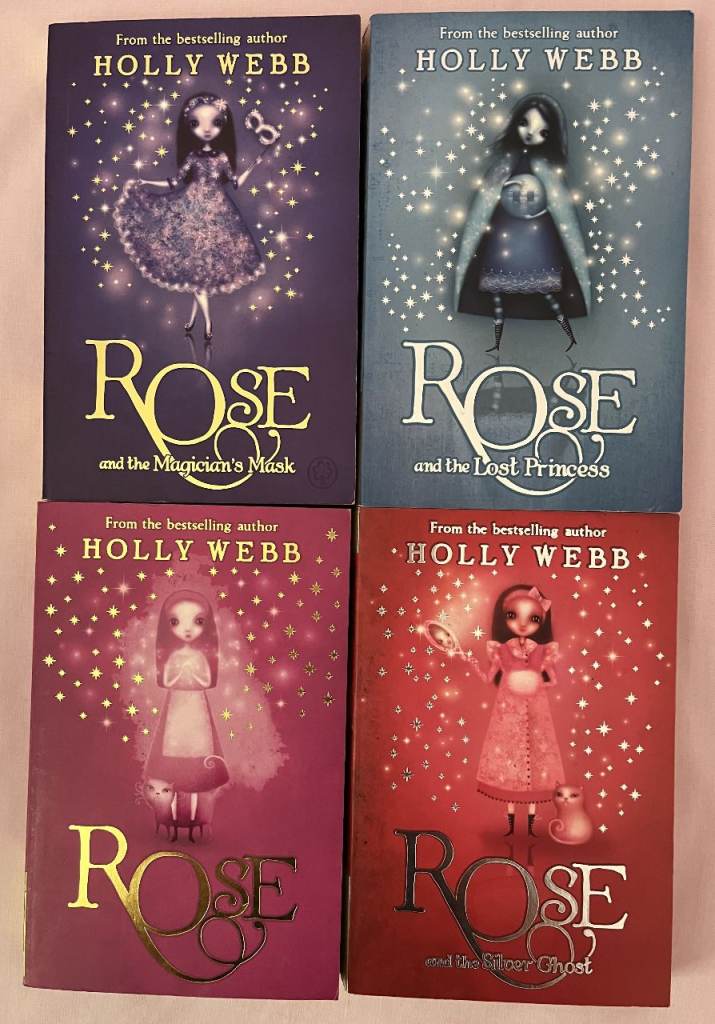 4 HOLLY WEBB BOOKS, ROSE, ROSE & THE LOST PRINCESS etc