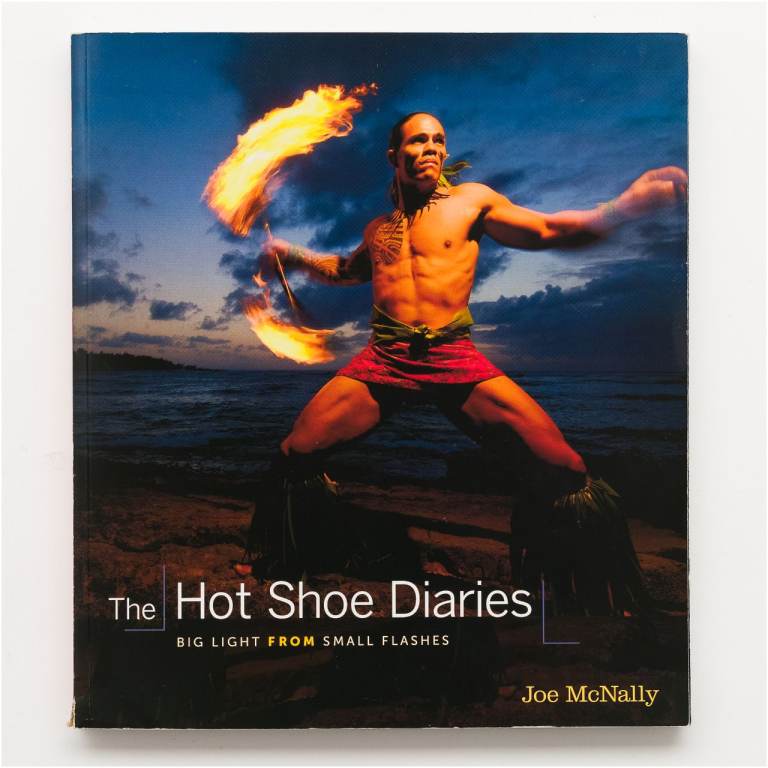 The Hot Shoe Diaries: Big Light From Small Flashes by Joe McNally