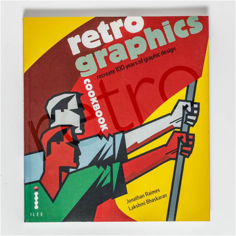 Retro Graphics Cookbook: Recreate 100 Years of Graphic Design
