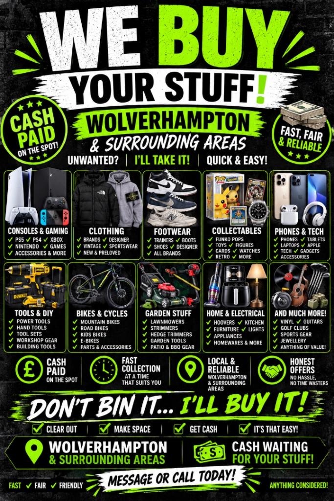 CASH PAID FOR YOUR UNWANTED ITEMS – WOLVERHAMPTON & SURROUNDING AREAS 