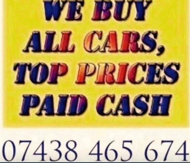 WE BUY ANY CAR IN ANY CONDITION CASH Call as now and we can offer YOU top price 100- 30.000£me1
