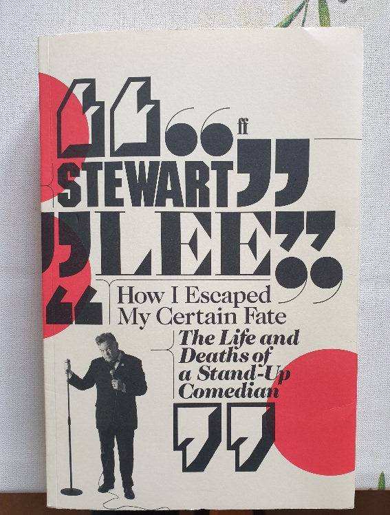 Stewart Lee  - How I escaped my certain Fate - The life and deaths of a stand-up comedian